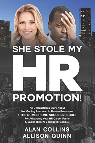 Book Cover She Stole My HR Promotion: An Unforgettable Story About Not Getting Promoted in Human Resources & THE NUMBER ONE SUCCESS SECRET For Advancing Your HR Career Faster And Easier Than You Thought ...!