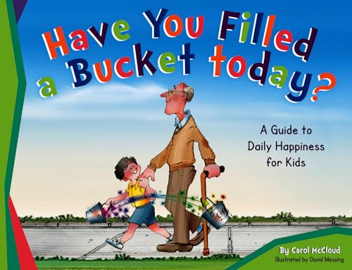 Book Cover Have You Filled a Bucket Today?: A Guide to Daily Happiness for Kids (Bucketfilling Books)