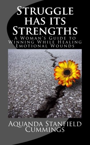 Struggle Has Its Strengths: A Woman's Guide to Winning While Healing Emotional Wounds