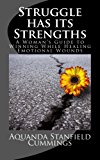 Struggle Has Its Strengths: A Woman's Guide to Winning While Healing Emotional Wounds