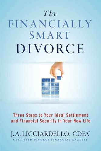 Book Cover The Financially Smart Divorce: Three Steps to Your Ideal Settlement and Financial Security in Your New Life.