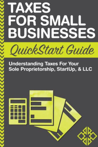 Book Cover Taxes: For Small Businesses QuickStart Guide - Understanding Taxes For Your Sole Proprietorship, Startup, & LLC