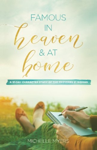 Book Cover Famous In Heaven & At Home: A 31-Day Character Study of the Proverbs 31 Woman