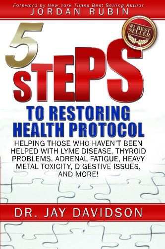 Book Cover 5 Steps to Restoring Health Protocol: Helping those who haven't been helped with Lyme Disease, Thyroid Problems, Adrenal Fatigue, Heavy Metal Toxicity, Digestive Issues, and More!