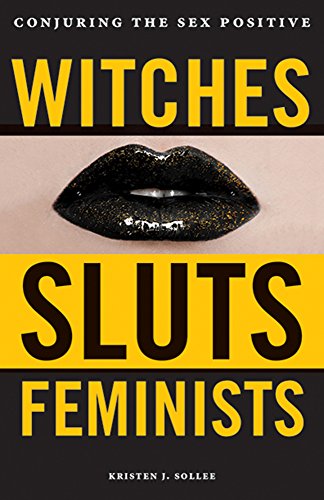 Book Cover Witches, Sluts, Feminists: Conjuring the Sex Positive