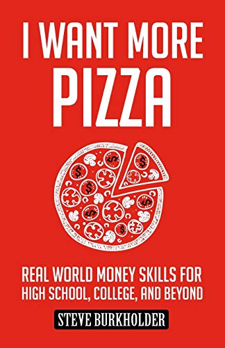Book Cover I Want More Pizza: Real World Money Skills For High School, College, And Beyond