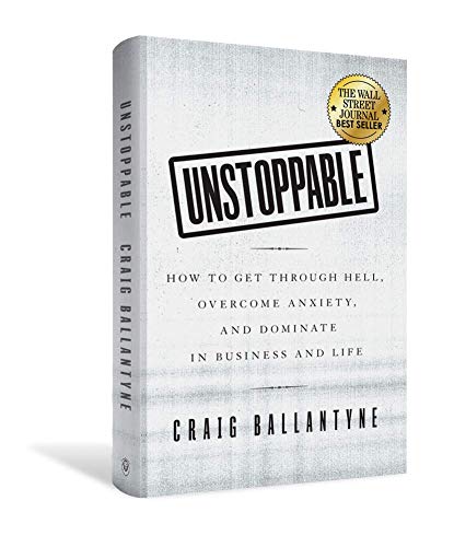 Book Cover Unstoppable: How to Get Through Hell, Overcome Anxiety, and Dominate in Business and Life