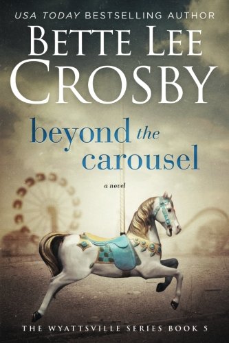 Book Cover Beyond the Carousel: Family Saga (A Wyattsville Novel Book 5) (Series name Family Saga) (Volume 5)