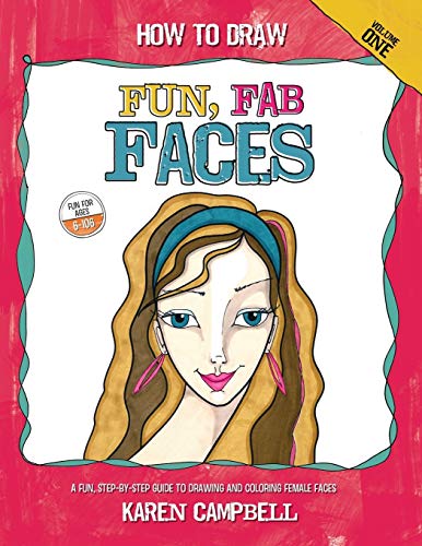 Book Cover How to Draw Fun, Fab Faces: An Easy Step-by-Step Guide to Drawing and Coloring Fun Female Faces: Volume 1