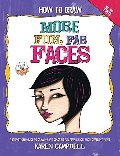 Book Cover How to Draw MORE Fun, Fab Faces: A comprehensive, step-by-step guide to drawing and coloring the female face in profile and 3/4 view.: Volume 2