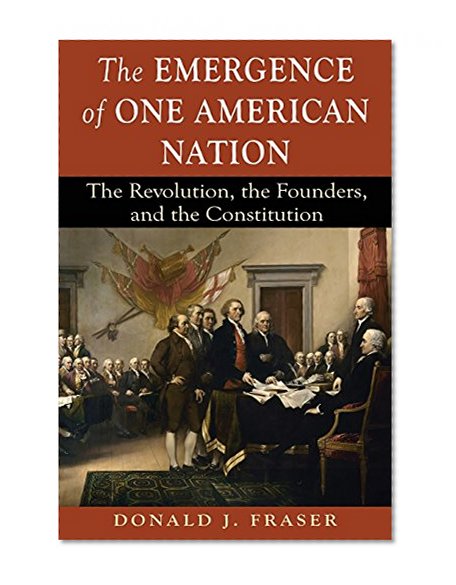 The Emergence of One American Nation: The Revolution, the Founders, and the Constitution