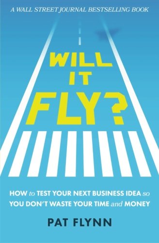 Book Cover Will It Fly?: How to Test Your Next Business Idea So You Don't Waste Your Time and Money