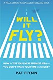 Will It Fly?: How to Test Your Next Business Idea So You Don't Waste Your Time and Money