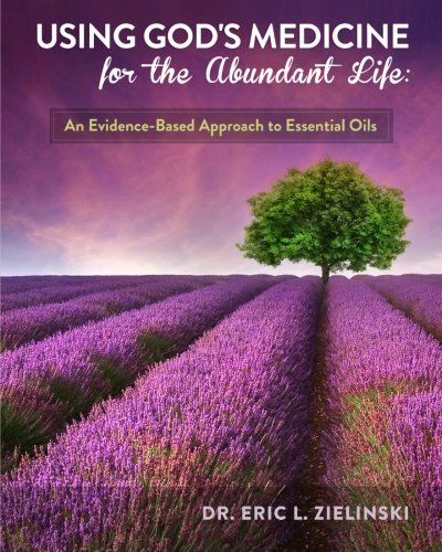 Book Cover Using God's Medicine for the Abundant Life: An Evidence-Based Approach to Essential Oils