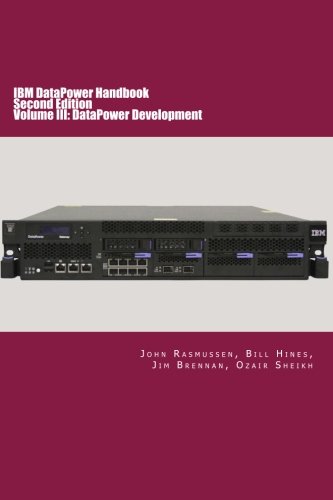IBM DataPower Handbook Volume III: DataPower Development: Second Edition (Volume 3)