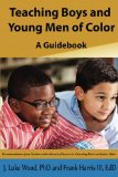 Teaching Boys and Young Men of Color: A Guide Book