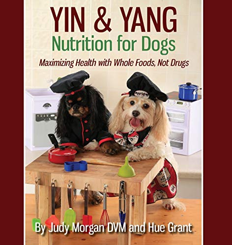 Book Cover Yin & Yang Nutrition for Dogs: Maximizing Health with Whole Foods, Not Drugs