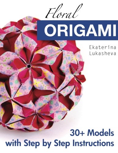 Book Cover Floral Origami: From Beginner to Advanced: 30 Delicious Origami Flowers and Balls for Home Decoration