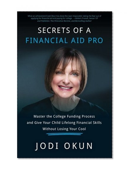 Book Cover Secrets of a Financial Aid Pro: Master the College Funding Process and Give Your Child Lifelong Financial Skills Without Losing Your Cool