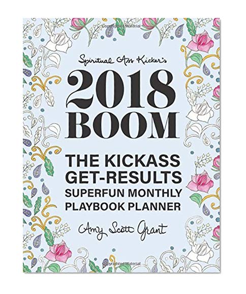 Book Cover 2018 Boom: The Kickass Get-Results Superfun Monthly Playbook Planner (Spiritual Ass Kicker) (Volume 4)