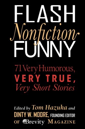 Book Cover Flash Nonfiction Funny: 71 Very Humorous, Very True, Very Short Stories