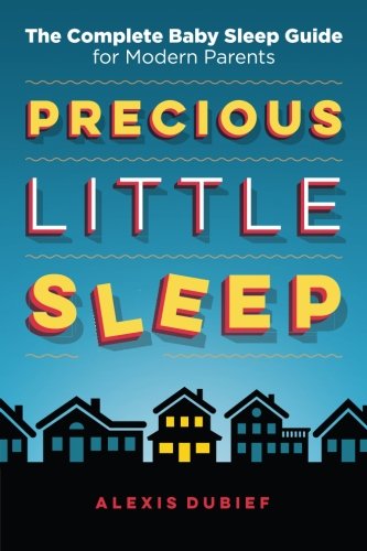 Book Cover Precious Little Sleep: The Complete Baby Sleep Guide for Modern Parents