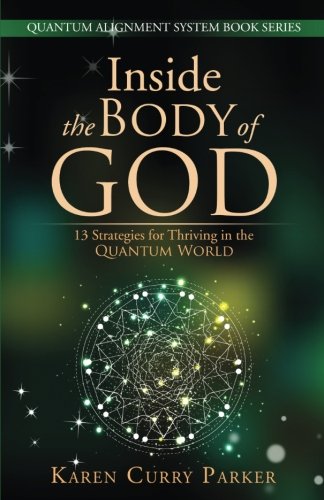 Book Cover Inside the Body of God:: 13 Strategies for Thriving in the QUANTUM WORLD (QUANTUM ALIGNMENT SYSTEM Book Series) (Volume 1)
