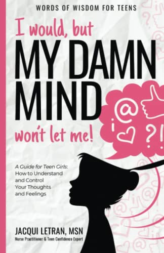 Book Cover I would, but my DAMN MIND won't let me!: a teen's guide to controlling their thoughts and feelings (Words of Wisdom for Teens) (Volume 2)