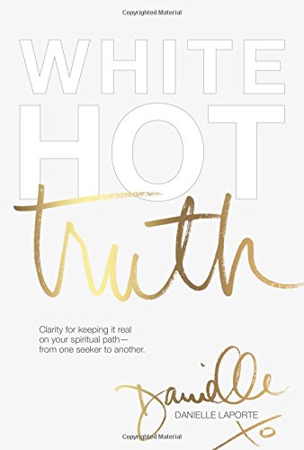 Book Cover White Hot Truth: Clarity for Keeping It Real on Your Spiritual Path from One Seeker to Another