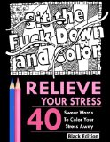 Relieve Your Stress: An Adult Coloring Book Featuring Over 40 Swear Words to Color and Relax, Black Edition