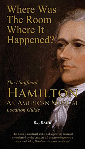 Book Cover Where Was the Room Where It Happened?: The Unofficial Hamilton - An American Musical Location Guide