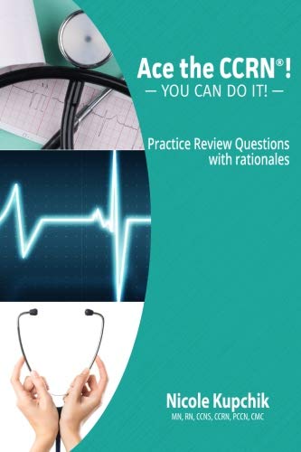 Book Cover Ace the CCRN:  You Can Do It! Practice Review Questions