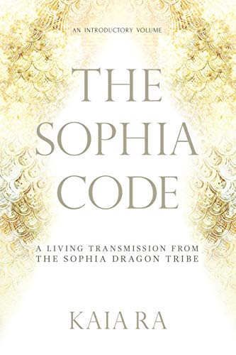 Book Cover The Sophia Code: A Living Transmission from The Sophia Dragon Tribe