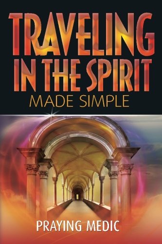 Book Cover Traveling in the Spirit Made Simple (The Kingdom of God Made Simple) (Volume 4)