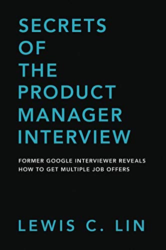 Book Cover Secrets of the Product Manager Interview: Former Google Interviewer Reveals How to Get Multiple Job Offers