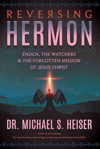 Book Cover Reversing Hermon: Enoch, the Watchers, and the Forgotten Mission of Jesus Christ