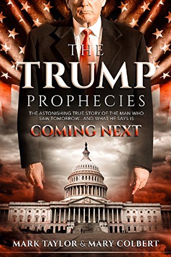 Book Cover The Trump Prophecies: The Astonishing True Story of the Man Who Saw Tomorrow... and What He Says Is Coming Next