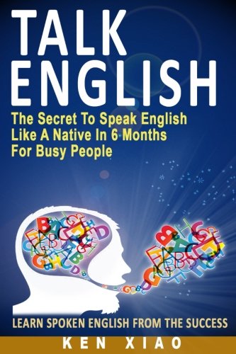 Book Cover Talk English: The Secret To Speak English Like A Native In 6 Months For Busy People