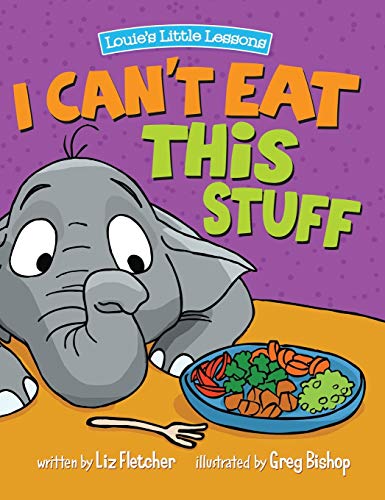 Book Cover I Can't Eat This Stuff: How to Get Your Toddler to Eat Their Vegetables