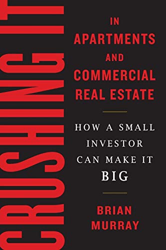Book Cover Crushing It in Apartments and Commercial Real Estate: How a Small Investor Can Make It Big