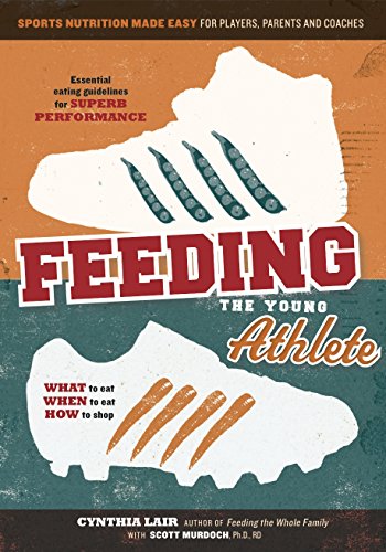 Book Cover Feeding the Young Athlete: Sports Nutrition Made Easy for Players, Parents, and Coaches