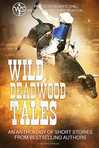 Book Cover Wild Deadwood Tales: Proceeds Benefit The Western Sports Foundation