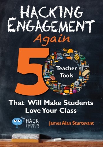 Book Cover Hacking Engagement Again: 50 Teacher Tools That Will Make Students Love Your Class (Hack Learning Series) (Volume 12)