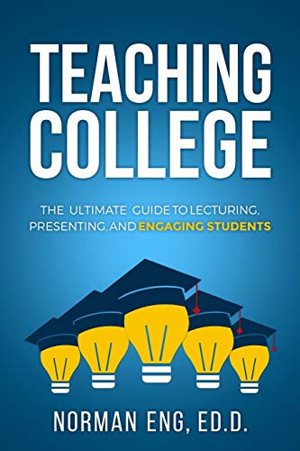 Book Cover Teaching College: The Ultimate Guide to Lecturing, Presenting, and Engaging Students
