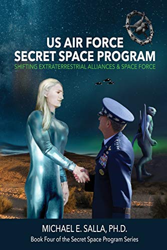 Book Cover US Air Force Secret Space Program: Shifting Extraterrestrial Alliances & Space Force