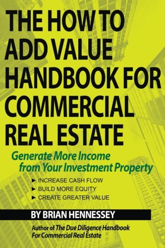 Book Cover The How to Add Value Handbook for Commercial Real Estate: Generate More Income from Your Investment Property
