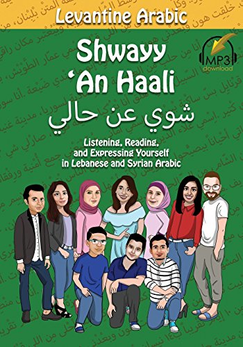 Book Cover Levantine Arabic: Shwayy 'An Haali: Listening, Reading, and Expressing Yourself in Lebanese and Syrian Arabic (Shwayy 'An Haali Series) (Volume 1)