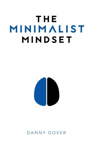 Book Cover The Minimalist Mindset: The Practical Path to Making Your Passions a Priority and to Retaking Your Freedom