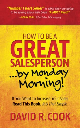 Book Cover How To Be A GREAT Salesperson...By Monday Morning!: If You Want to Increase Your Sales Read This Book. It is That Simple