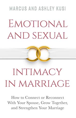 Book Cover Emotional and Sexual Intimacy in Marriage: How to Connect or Reconnect With Your Spouse, Grow Together, and Strengthen Your Marriage (Better Marriage Series)